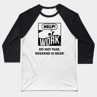 Do Not Fear, Weekend Is Near! (Friday / Work / Black) Baseball T-Shirt